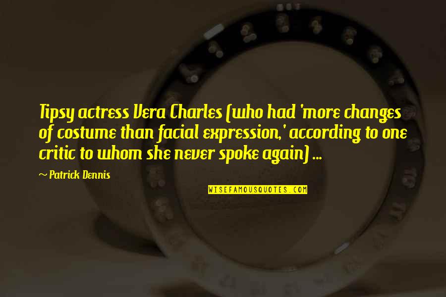 Facial Expression Quotes By Patrick Dennis: Tipsy actress Vera Charles (who had 'more changes