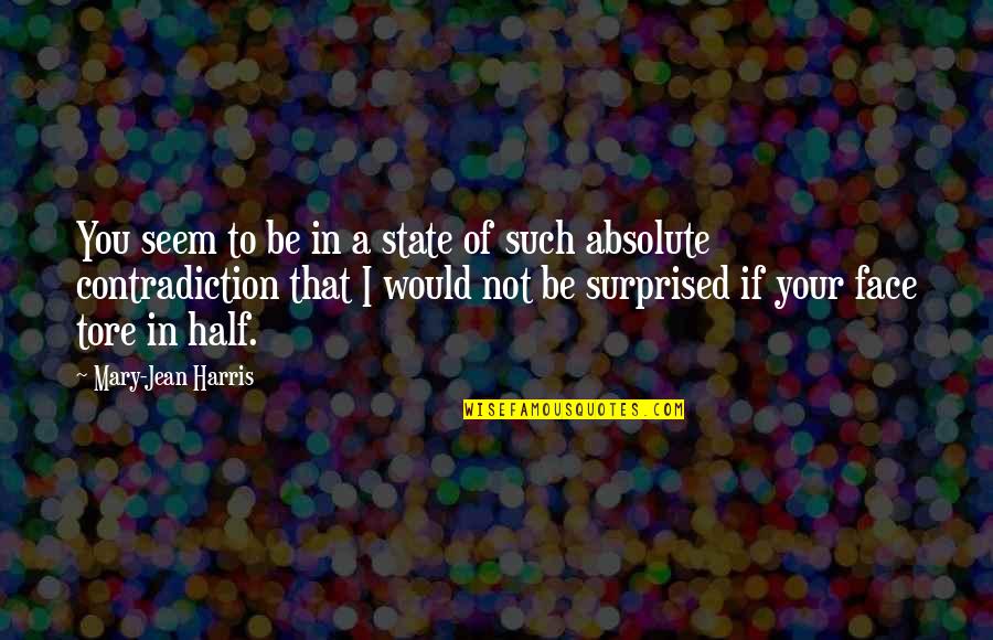 Facial Expressions Quotes By Mary-Jean Harris: You seem to be in a state of