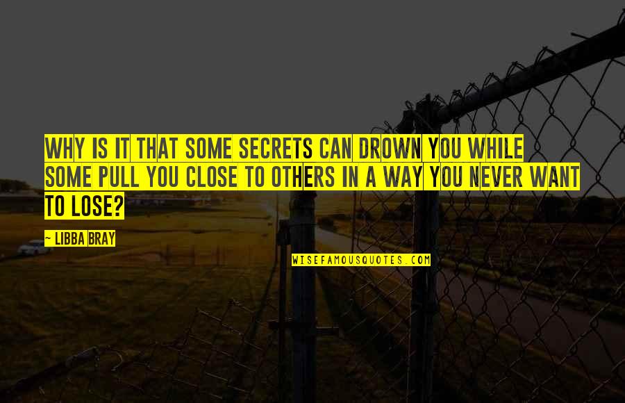 Facial Lines Quotes By Libba Bray: Why is it that some secrets can drown Facial Lines Quotes By Libba Bray: Why is it that some secrets can drown