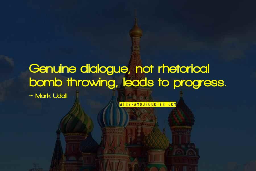 Facial Lines Quotes By Mark Udall: Genuine dialogue, not rhetorical bomb-throwing, leads to progress.