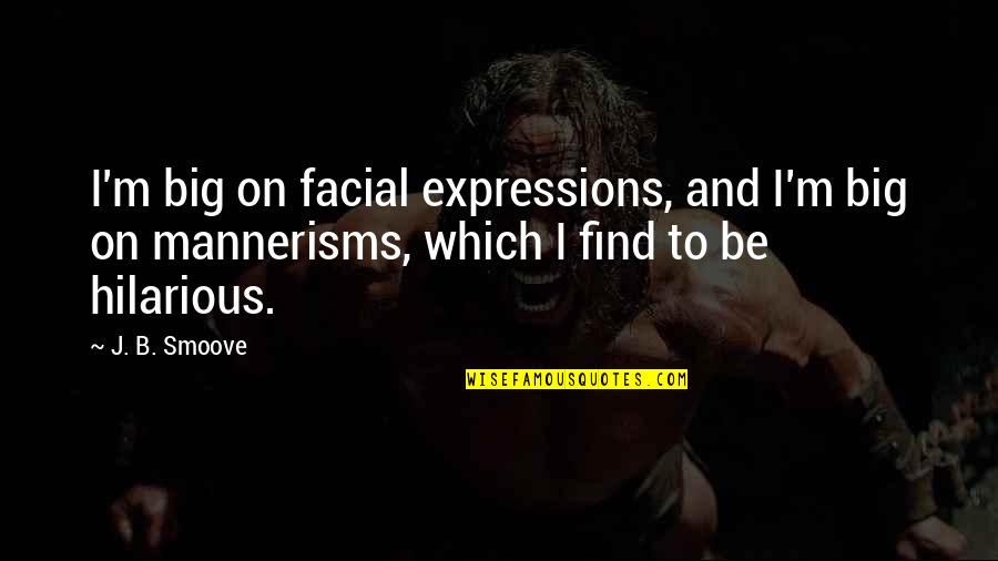 Facial Quotes By J. B. Smoove: I'm big on facial expressions, and I'm big