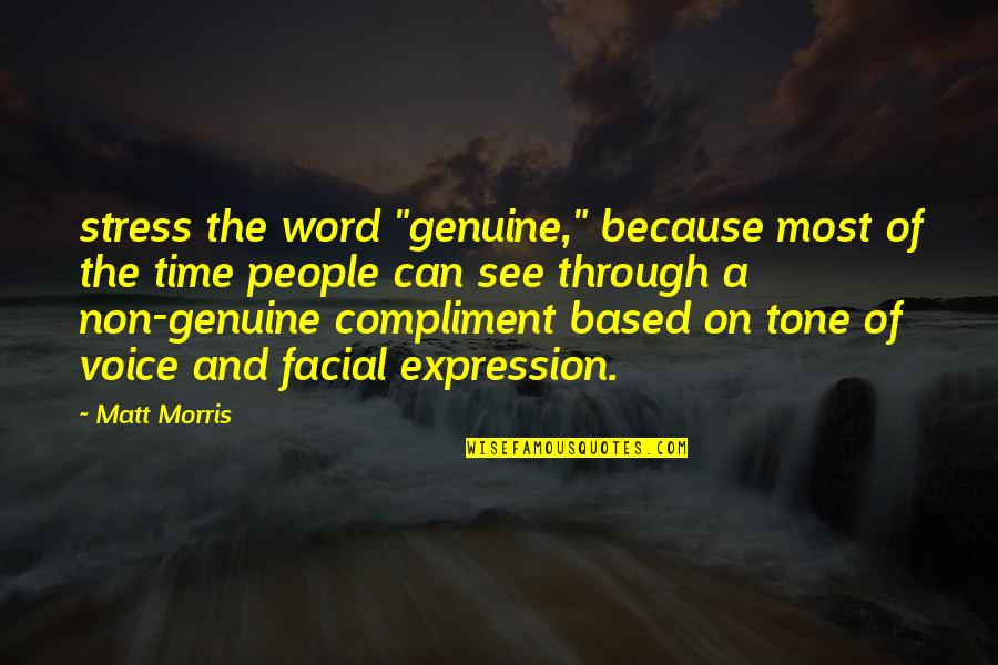 Facial Quotes By Matt Morris: stress the word "genuine," because most of the