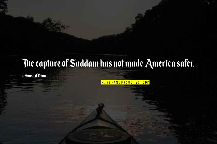 Facialist Esthetician Quotes By Howard Dean: The capture of Saddam has not made America