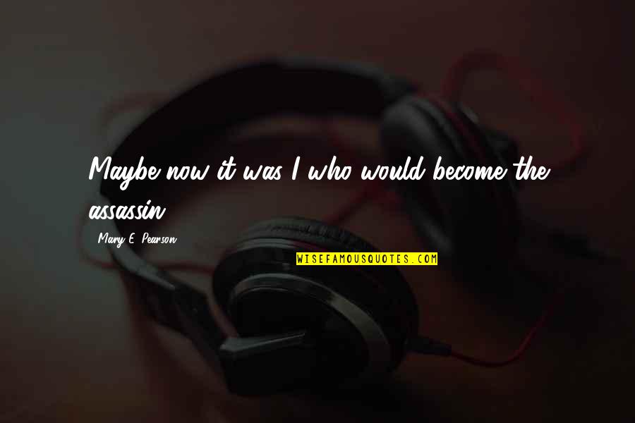 Facias En Quotes By Mary E. Pearson: Maybe now it was I who would become