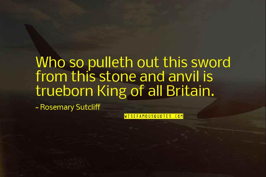 Facias En Quotes By Rosemary Sutcliff: Who so pulleth out this sword from this
