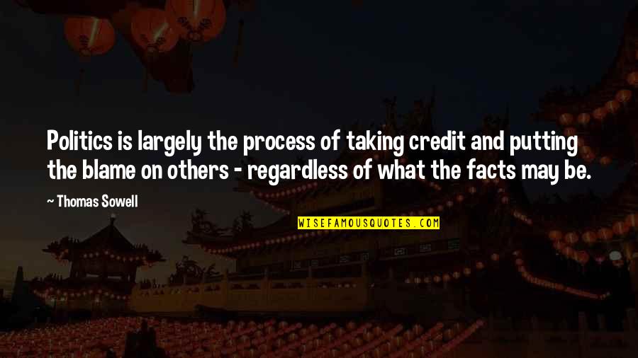 Facias Quotes By Thomas Sowell: Politics is largely the process of taking credit