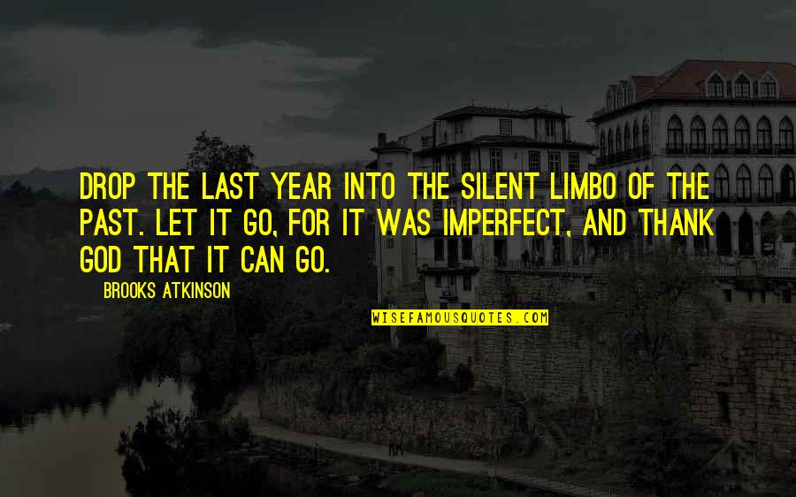 Faciate Quotes By Brooks Atkinson: Drop the last year into the silent limbo