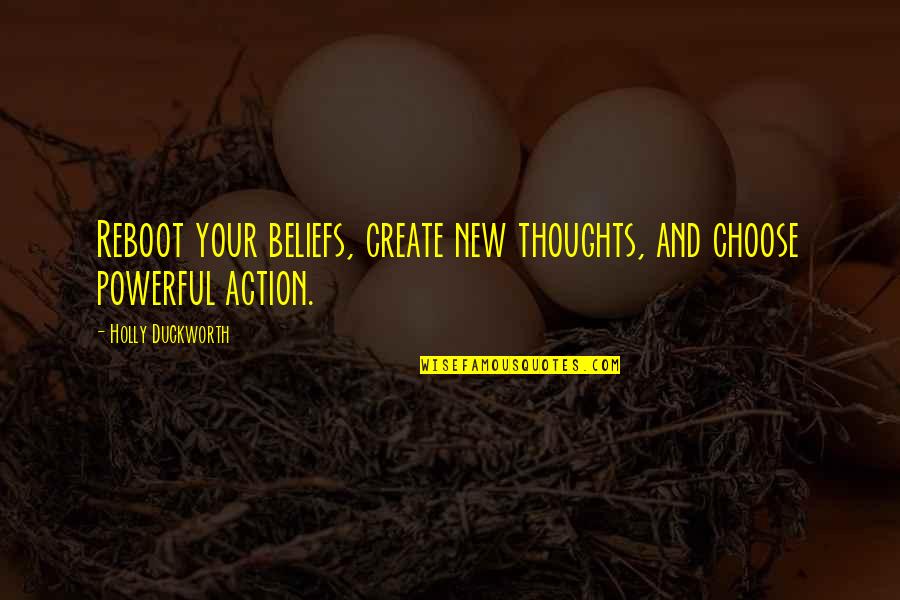 Faciatherapeute Quotes By Holly Duckworth: Reboot your beliefs, create new thoughts, and choose Faciatherapeute Quotes By Holly Duckworth: Reboot your beliefs, create new thoughts, and choose