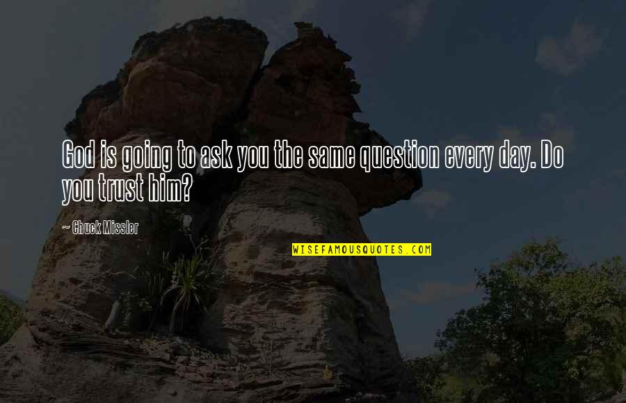 Facies Quotes By Chuck Missler: God is going to ask you the same