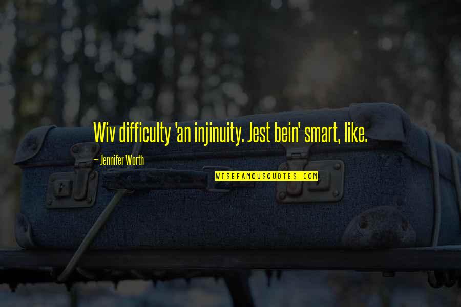 Facile Synonym Quotes By Jennifer Worth: Wiv difficulty 'an injinuity. Jest bein' smart, like. Facile Synonym Quotes By Jennifer Worth: Wiv difficulty 'an injinuity. Jest bein' smart, like.