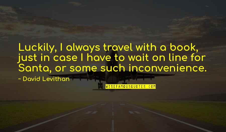 Faciles Fabulae Quotes By David Levithan: Luckily, I always travel with a book, just