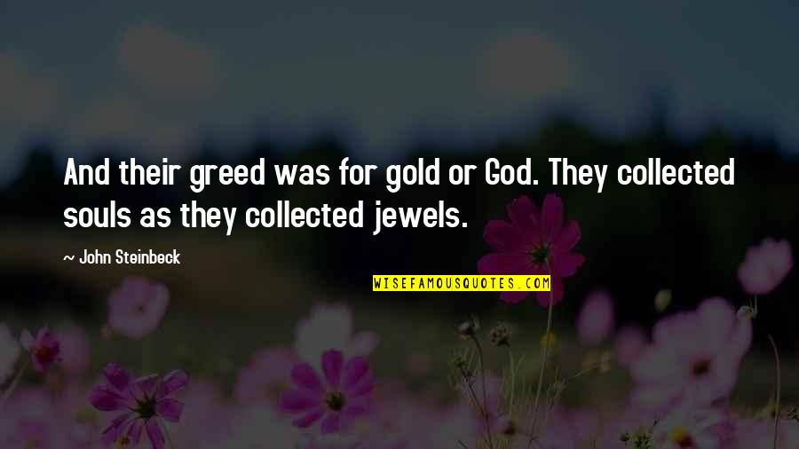 Faciles In English Quotes By John Steinbeck: And their greed was for gold or God.