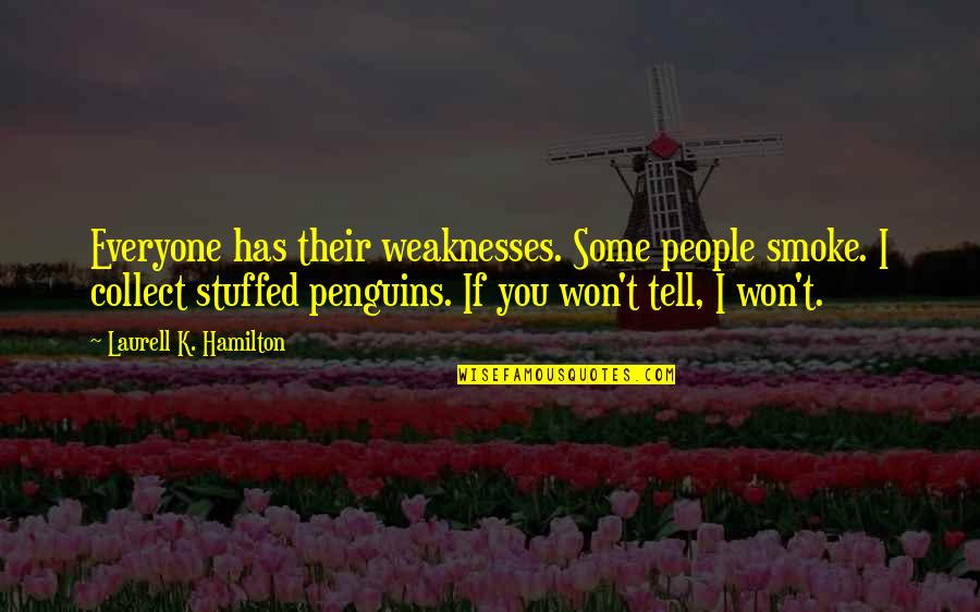 Faciles In English Quotes By Laurell K. Hamilton: Everyone has their weaknesses. Some people smoke. I
