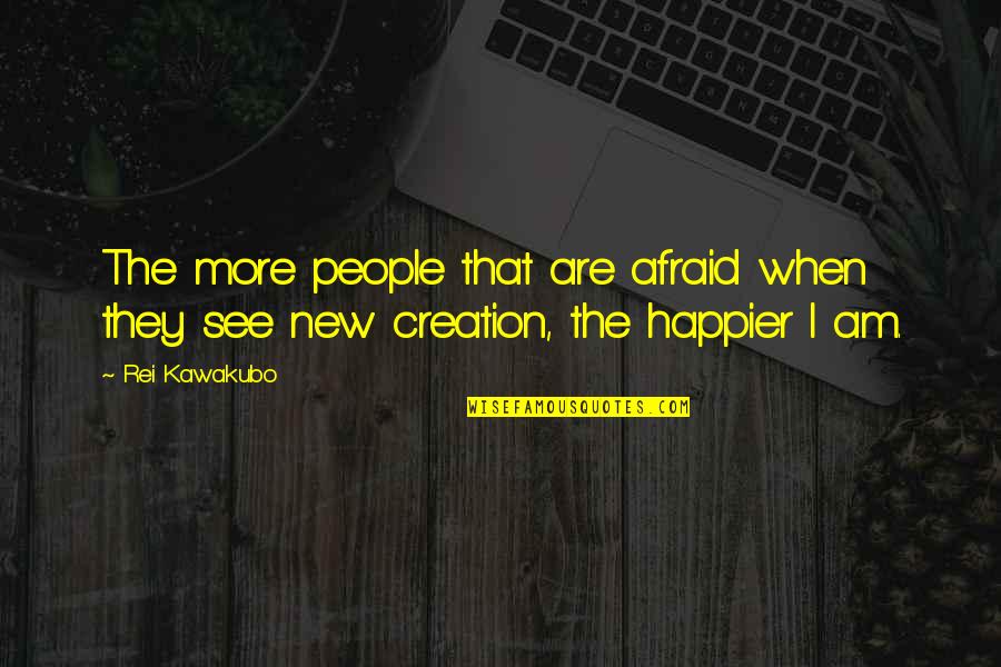 Facilidade Sinonimos Quotes By Rei Kawakubo: The more people that are afraid when they