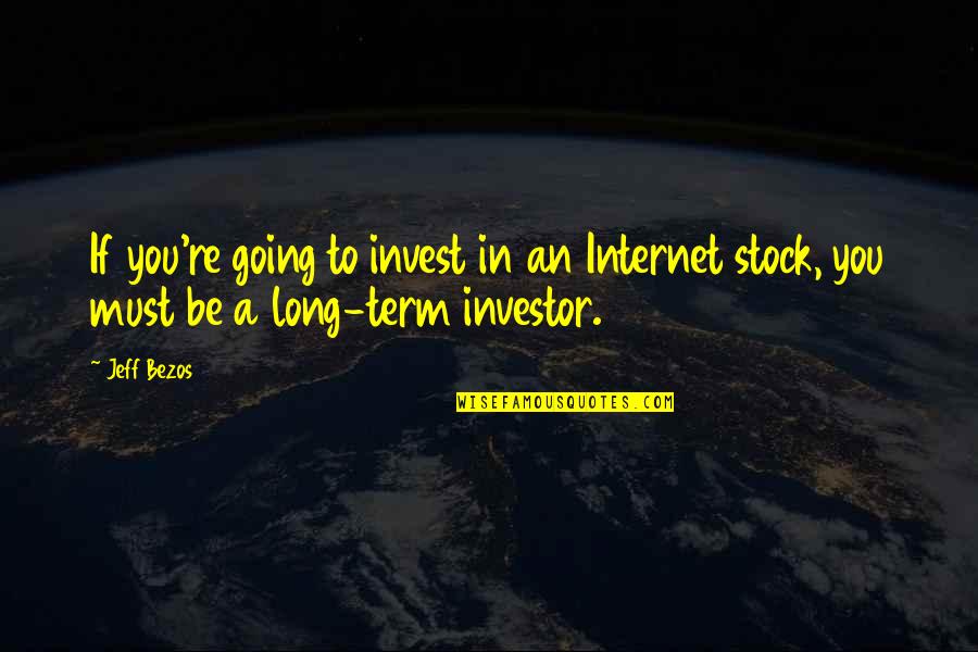 Facilitated Quotes By Jeff Bezos: If you're going to invest in an Internet