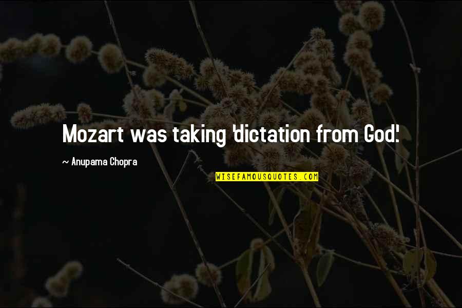 Facilitated Synonym Quotes By Anupama Chopra: Mozart was taking 'dictation from God'. Facilitated Synonym Quotes By Anupama Chopra: Mozart was taking 'dictation from God'.