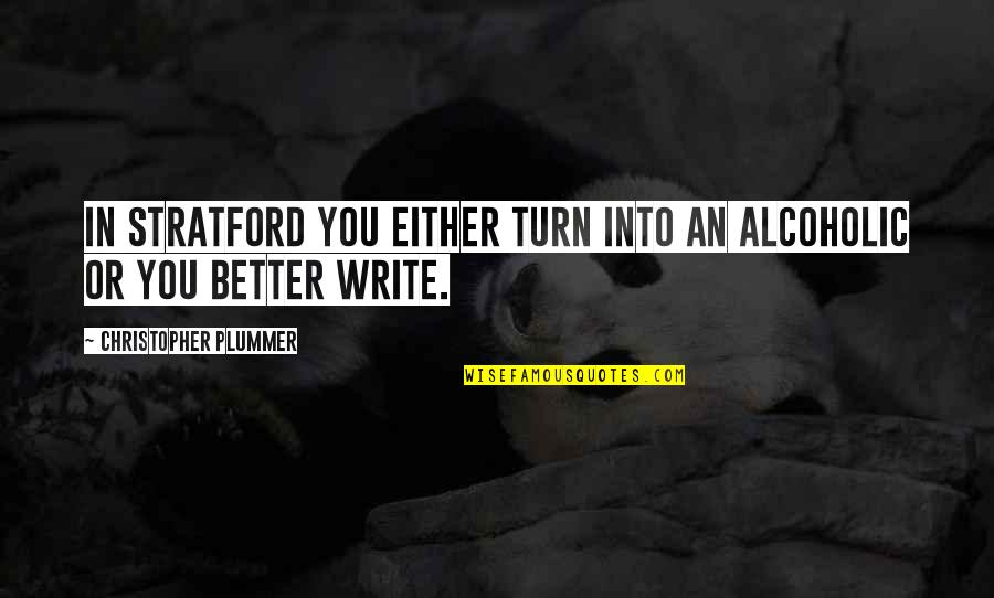 Facilitates Learning Quotes By Christopher Plummer: In Stratford you either turn into an alcoholic Facilitates Learning Quotes By Christopher Plummer: In Stratford you either turn into an alcoholic