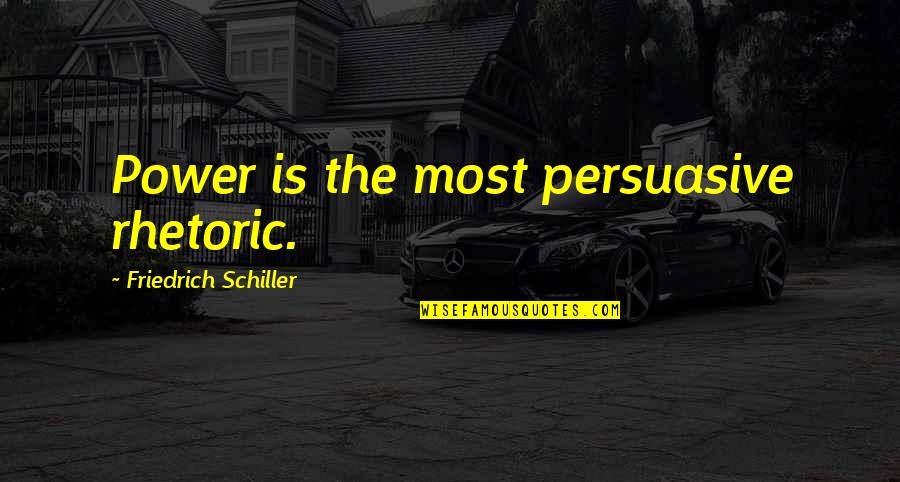 Facilitation Quotes By Friedrich Schiller: Power is the most persuasive rhetoric.