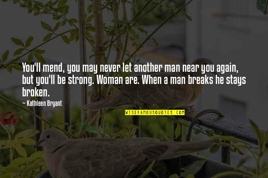 Facilitative Approach Quotes By Kathleen Bryant: You'll mend, you may never let another man Facilitative Approach Quotes By Kathleen Bryant: You'll mend, you may never let another man