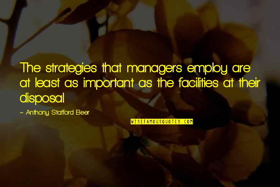 Facilities Quotes By Anthony Stafford Beer: The strategies that managers employ are at least