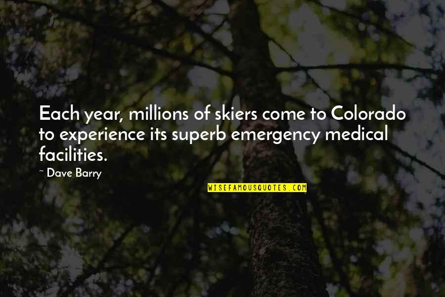 Facilities Quotes By Dave Barry: Each year, millions of skiers come to Colorado