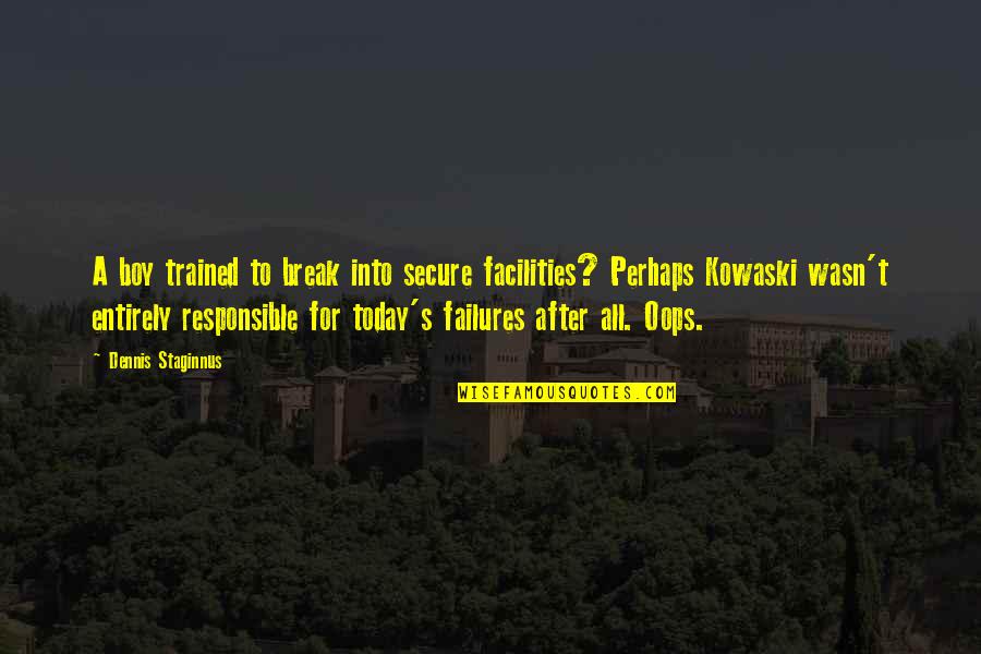 Facilities Quotes By Dennis Staginnus: A boy trained to break into secure facilities? Facilities Quotes By Dennis Staginnus: A boy trained to break into secure facilities?