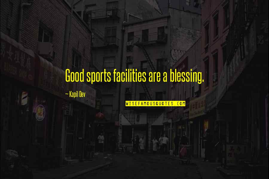 Facilities Quotes By Kapil Dev: Good sports facilities are a blessing.