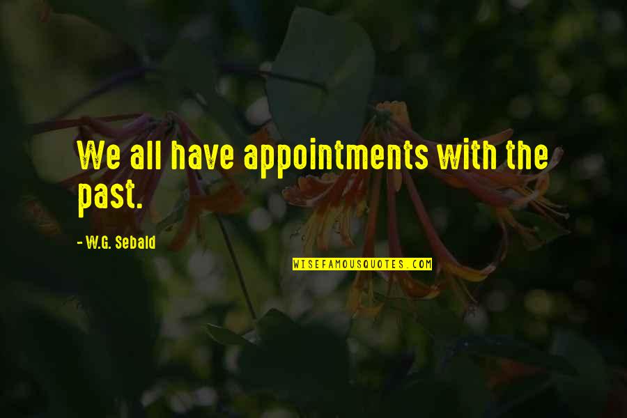 Facility Layout Quotes By W.G. Sebald: We all have appointments with the past. Facility Layout Quotes By W.G. Sebald: We all have appointments with the past.