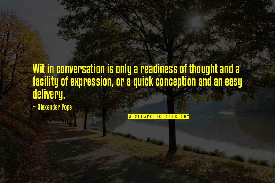 Facility Quotes By Alexander Pope: Wit in conversation is only a readiness of