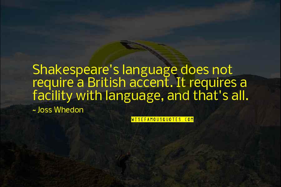 Facility Quotes By Joss Whedon: Shakespeare's language does not require a British accent.