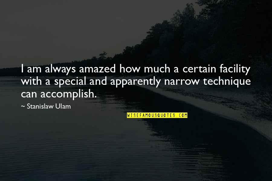 Facility Quotes By Stanislaw Ulam: I am always amazed how much a certain