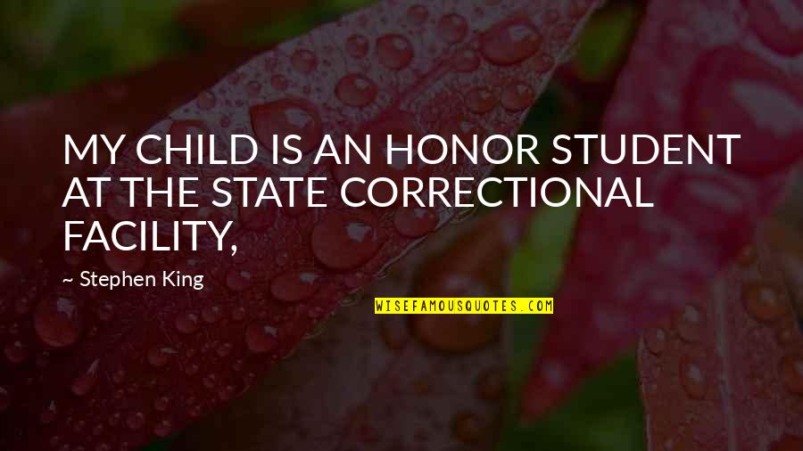 Facility Quotes By Stephen King: MY CHILD IS AN HONOR STUDENT AT THE