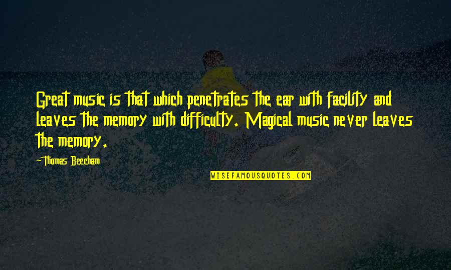 Facility Quotes By Thomas Beecham: Great music is that which penetrates the ear