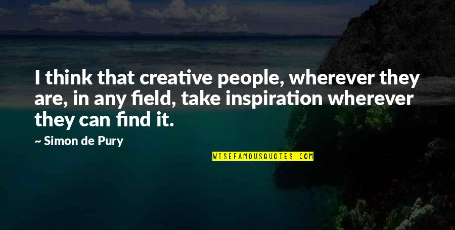 Facilmente In English Quotes By Simon De Pury: I think that creative people, wherever they are, Facilmente In English Quotes By Simon De Pury: I think that creative people, wherever they are,