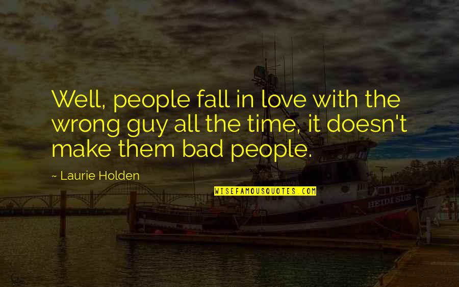 Facinates Quotes By Laurie Holden: Well, people fall in love with the wrong Facinates Quotes By Laurie Holden: Well, people fall in love with the wrong