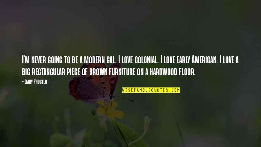 Facinelli And Garth Quotes By Emily Procter: I'm never going to be a modern gal. Facinelli And Garth Quotes By Emily Procter: I'm never going to be a modern gal.