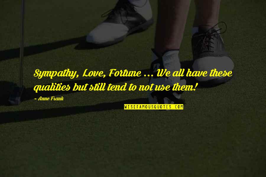 Facinelli Quotes By Anne Frank: Sympathy, Love, Fortune ... We all have these