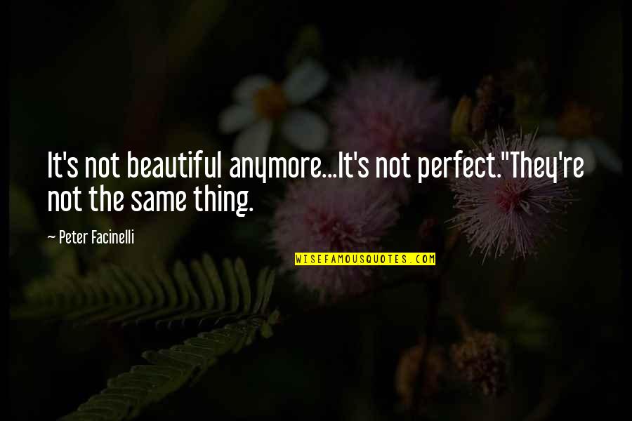 Facinelli Quotes By Peter Facinelli: It's not beautiful anymore...It's not perfect.''They're not the