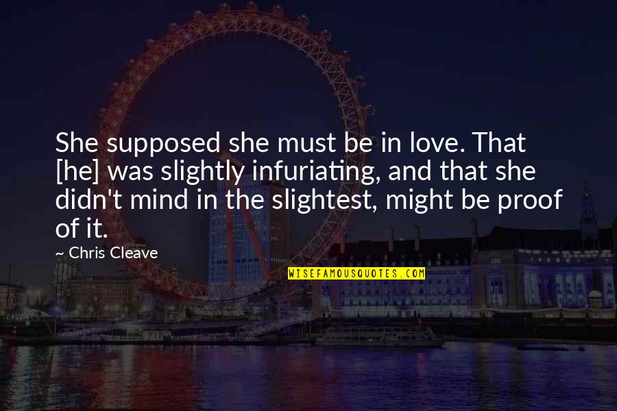 Facing Adversity Alone Quotes By Chris Cleave: She supposed she must be in love. That