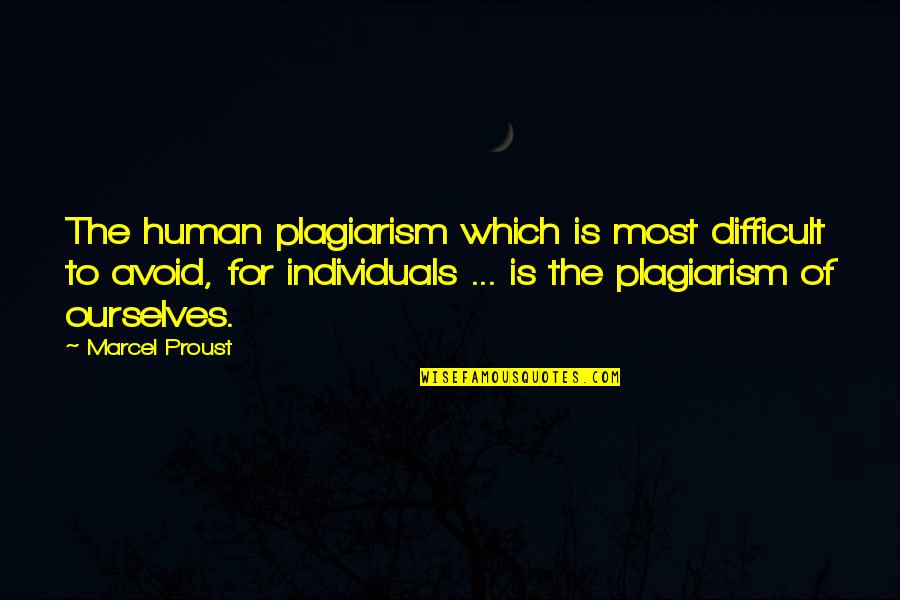 Facing Adversity In Life Quotes By Marcel Proust: The human plagiarism which is most difficult to