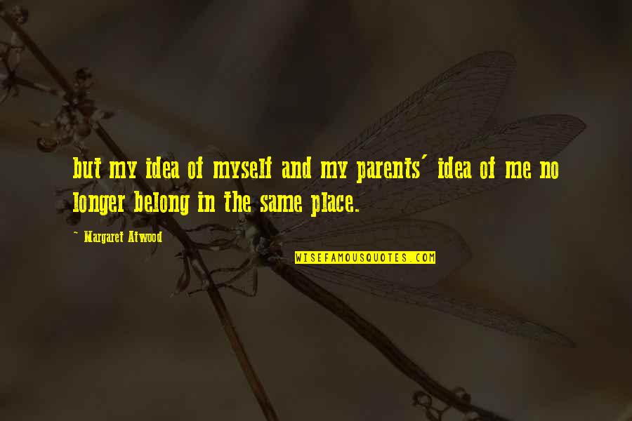 Facing Adversity In Life Quotes By Margaret Atwood: but my idea of myself and my parents'