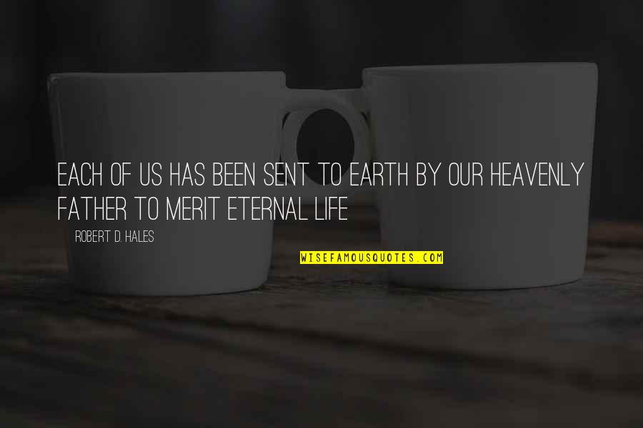 Facing Bad News Quotes By Robert D. Hales: Each of us has been sent to earth