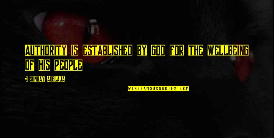 Facing Bad News Quotes By Sunday Adelaja: Authority is established by God for the wellbeing Facing Bad News Quotes By Sunday Adelaja: Authority is established by God for the wellbeing