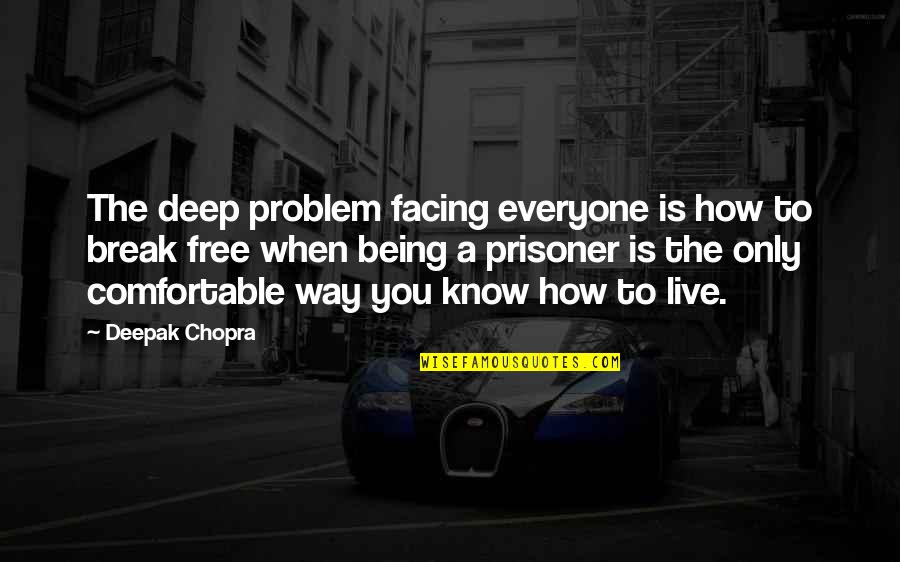 Facing Change Quotes By Deepak Chopra: The deep problem facing everyone is how to