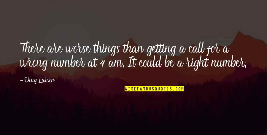 Facing Change Quotes By Doug Larson: There are worse things than getting a call