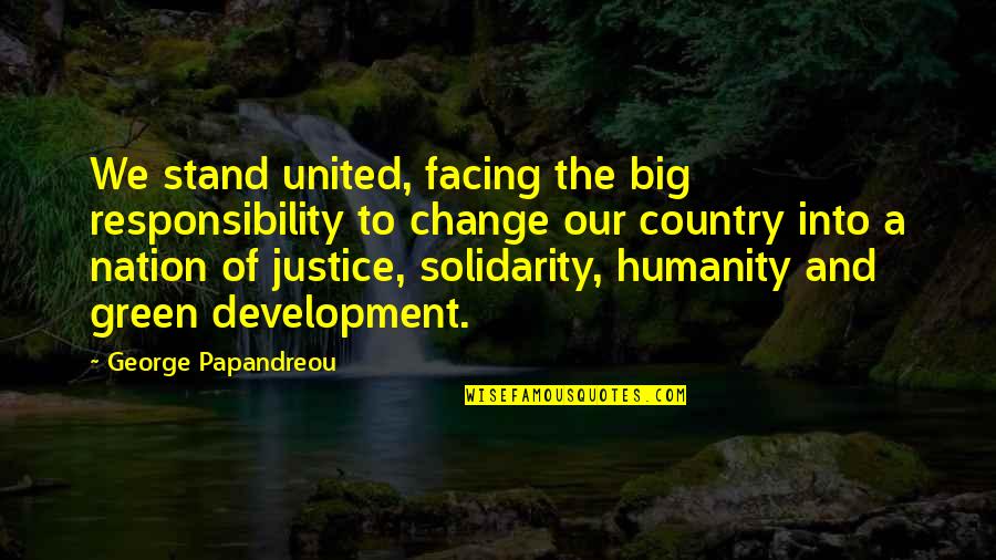 Facing Change Quotes By George Papandreou: We stand united, facing the big responsibility to
