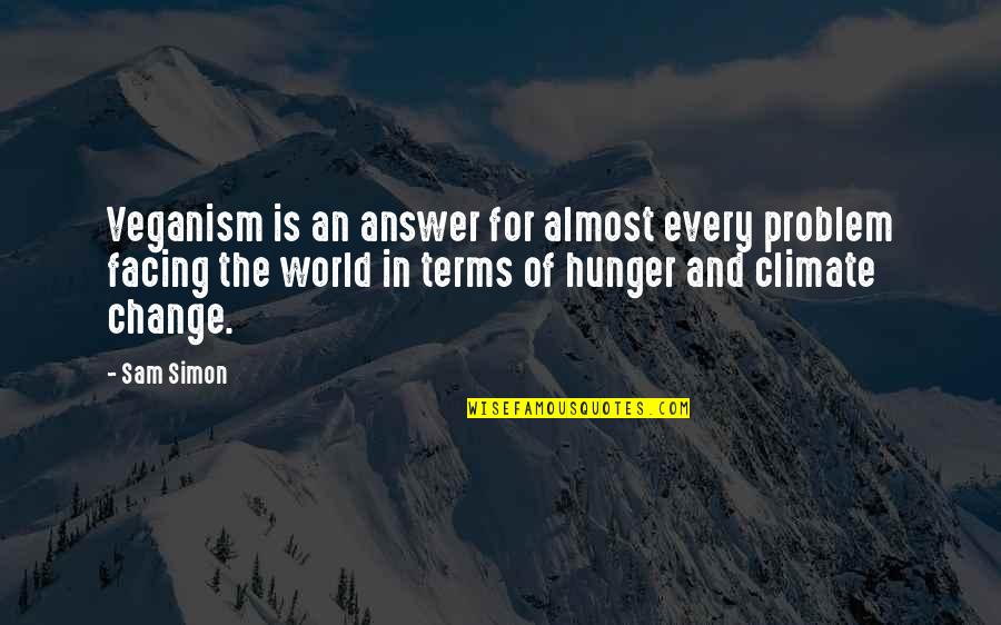 Facing Change Quotes By Sam Simon: Veganism is an answer for almost every problem