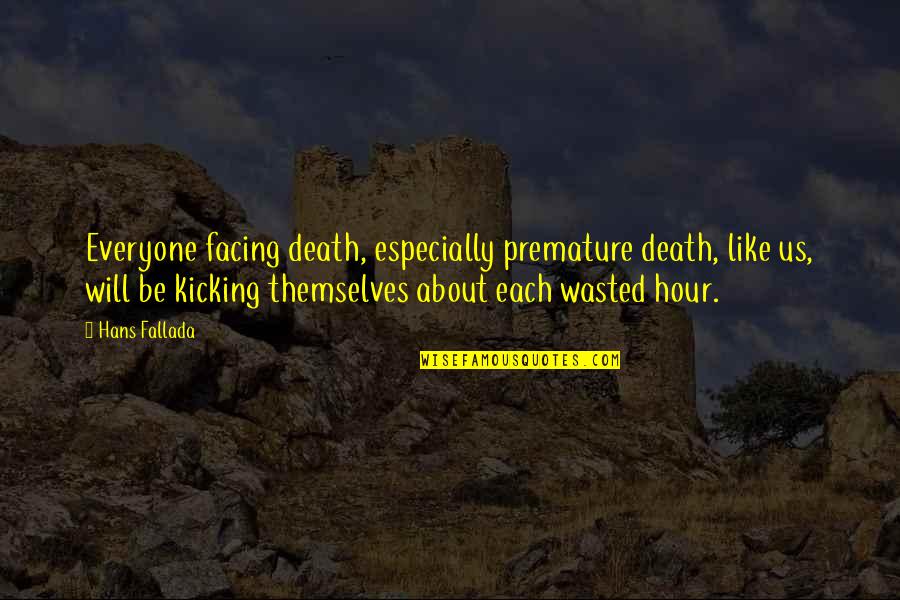 Facing Death Quotes By Hans Fallada: Everyone facing death, especially premature death, like us,