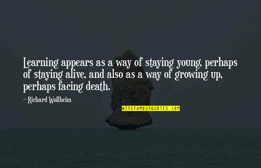 Facing Death Quotes By Richard Wollheim: Learning appears as a way of staying young,