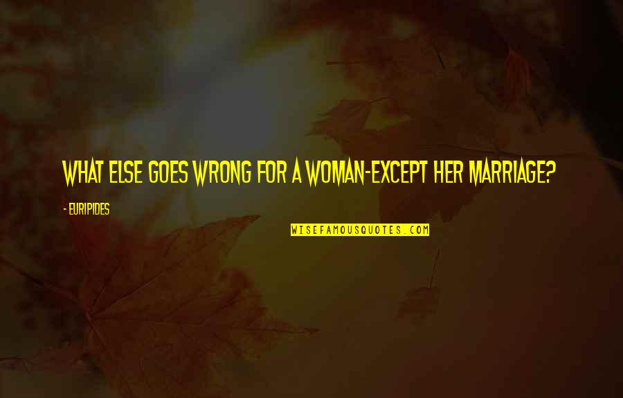 Facing Demons Quotes By Euripides: What else goes wrong for a woman-except her